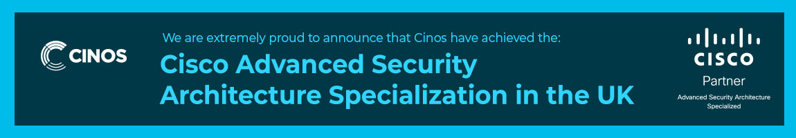 Cinos achieves Cisco Advanced Security Architecture Specialization in the UK